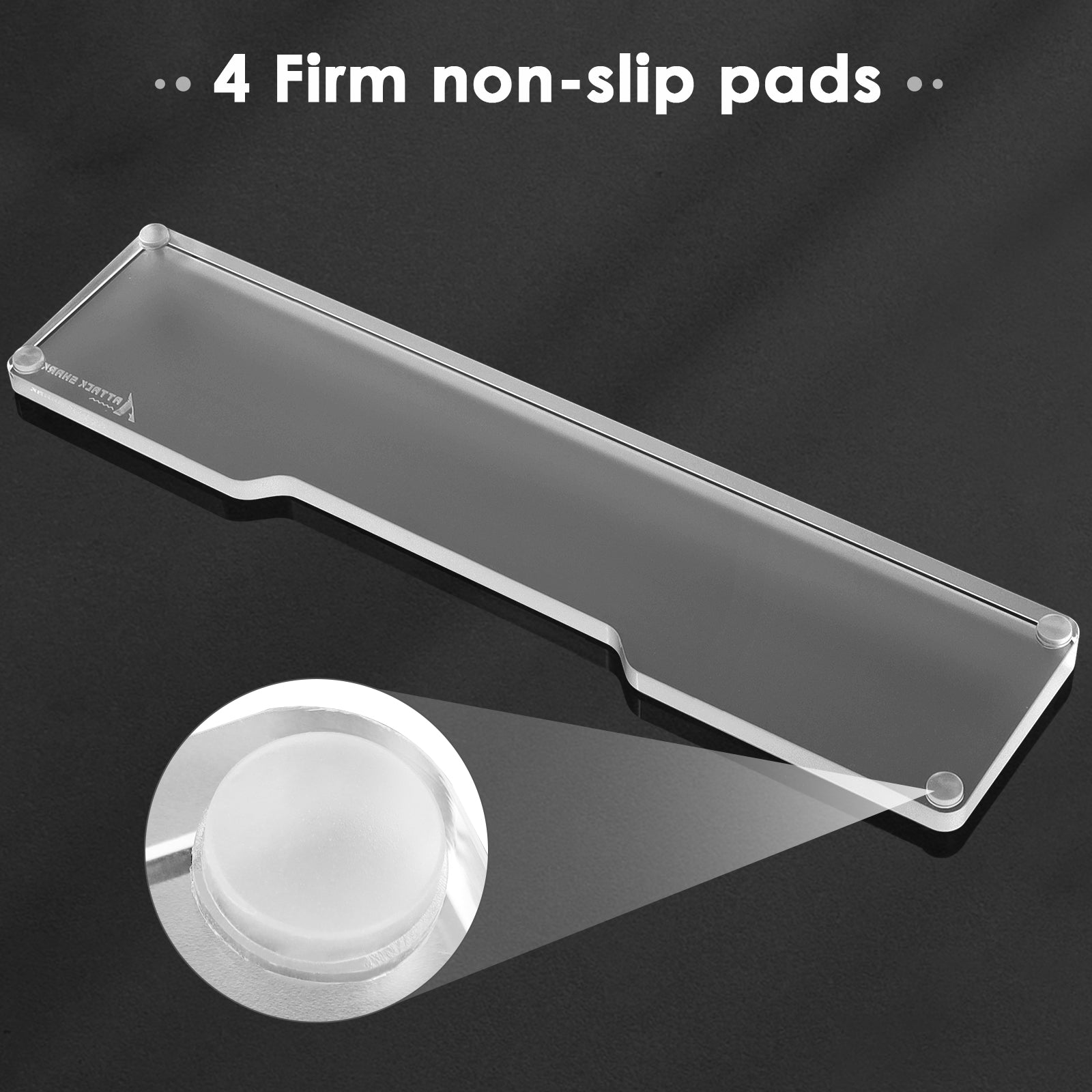Clear acrylic wrist rest with four anti-slip pads for stability and support